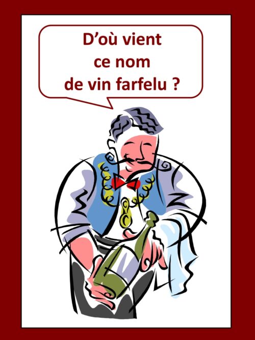D’où vient ce nom de vin farfelu