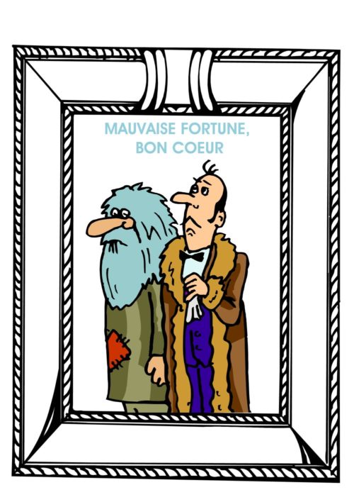Mauvaise fortune, bon coeur